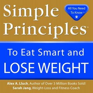 Simple Principles to Eat Smart & Lose Weight by Alex A. Lluch