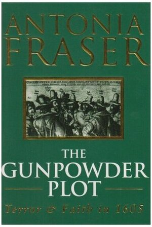 The Gunpowder Plot: Terror and Faith in 1605 by Antonia Fraser