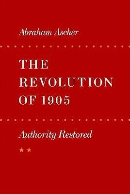 The Revolution of 1905: Authority Restored by Abraham Ascher