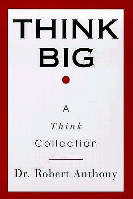 Think Big: A Think Collection by Robert Anthony