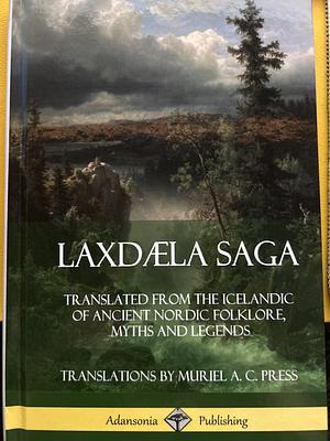 Laxdæla Saga: Translated from the Icelandic of ancient Nordic folklore, myths and legends by Muriel A.C. Press