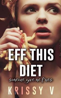 Eff This Diet by Krissy V
