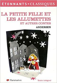 La Petite Fille Et Les Allumettes: Et Autres Contes by Louis Moland, Hans Christian Andersen, David Soldi, Ernest Grégoire, Caecilia Pieiri