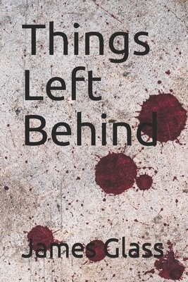 Things Left Behind by James Glass
