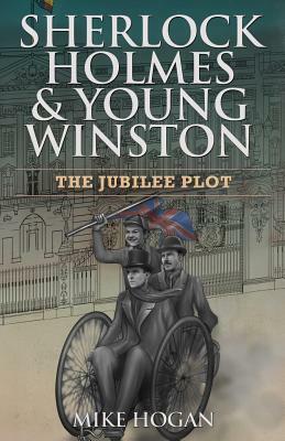 Sherlock Holmes & Young Winston: The Jubilee Plot by Mike Hogan