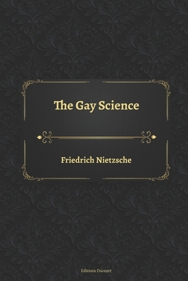 The Gay Science by Friedrich Nietzsche