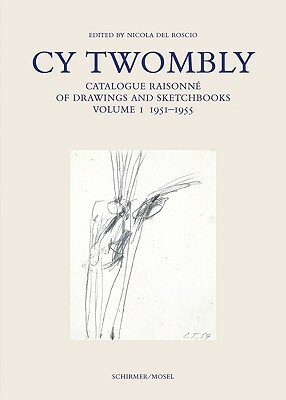 Cy Twombly: Catalogue Raisonne of Drawings and Sketchbooks. Vol I by Nicola Del Roscio