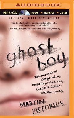 Ghost Boy: The Miraculous Escape of a Misdiagnosed Boy Trapped Inside His Own Body by Martin Pistorius