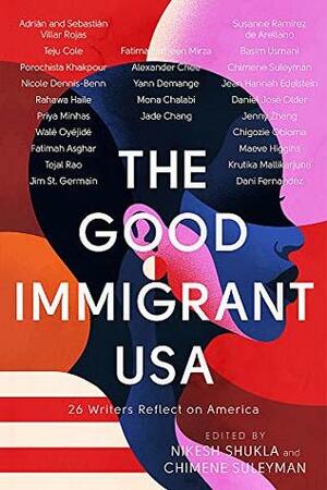The Good Immigrant USA: 26 Writers Reflect on America by Nikesh Shukla, Chimene Suleyman