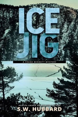 Ice Jig: a small town, outdoor adventure mystery by S.W. Hubbard