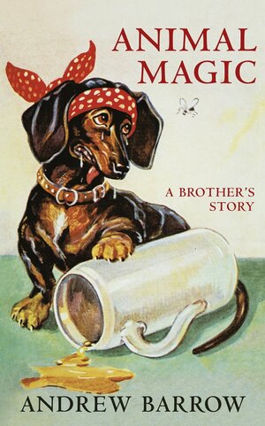 Animal Magic: A Brother's Story by Andrew Barrow