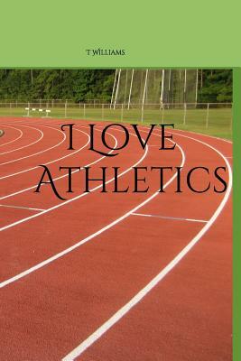 I Love Athletics by T. Williams