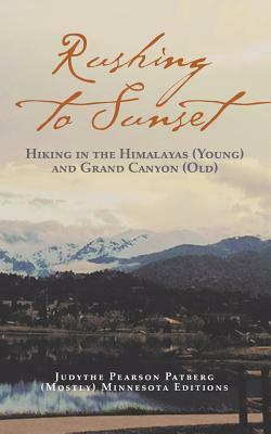 Rushing to Sunset: Hiking in the Himalayas (Young) and Grand Canyon (Old) by Judythe Patberg