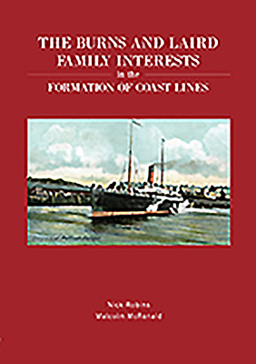 The Burns and Laird Family Interests in the Formation of Coast Lines by Malcolm McRonald, Nick Robins