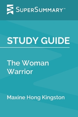 Study Guide: The Woman Warrior by Maxine Hong Kingston (SuperSummary) by SuperSummary