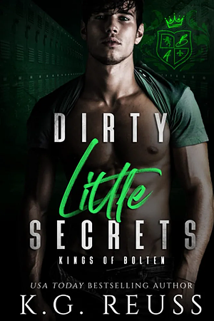 Dirty Little Secrets: A Dark Bully Romance by K.G. Reuss
