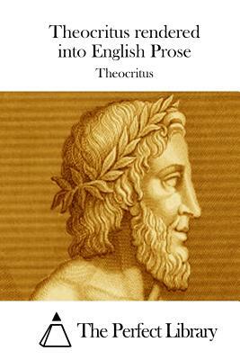 Theocritus rendered into English Prose by Theocritus