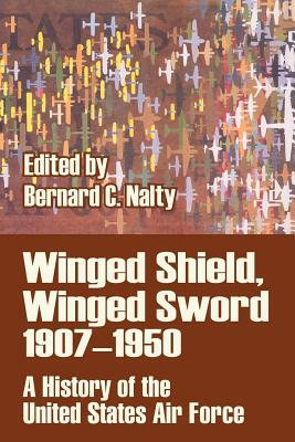 Winged Shield, Winged Sword 1907-1950: A History of the United States Air Force by 