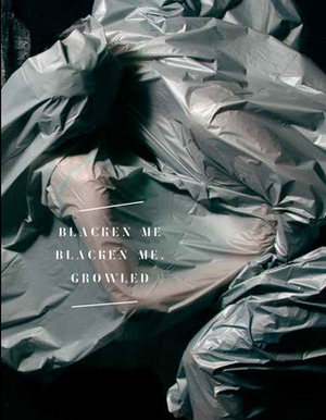 Blacken Me Blacken Me, Growled by Cassandra Troyan