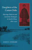 Daughters of the Canton Delta: Marriage Patterns and Economic Strategies in South China, 1860-1930 by Janice E. Stockard