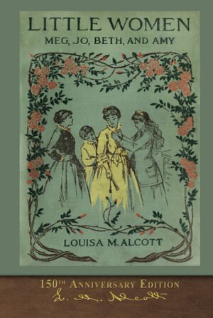 Little Women (150th Anniversary Edition): With Foreword and 200 Original Illustrations by Louisa May Alcott, Alice L. George