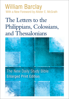 The Letters to the Philippians, Colossians, and Thessalonians by William Barclay