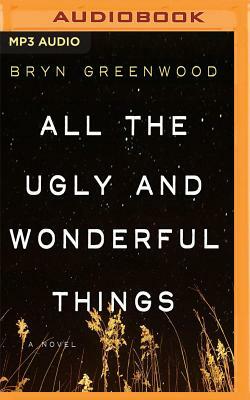 All the Ugly and Wonderful Things by Bryn Greenwood