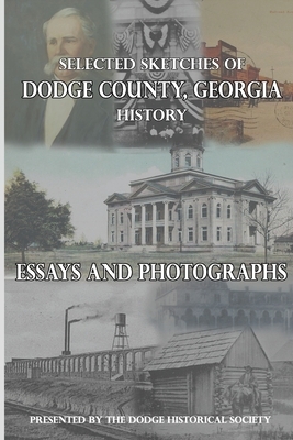 Selected Sketches of Dodge County, Georgia History by Stephen Whigham, Dodge Historical Society