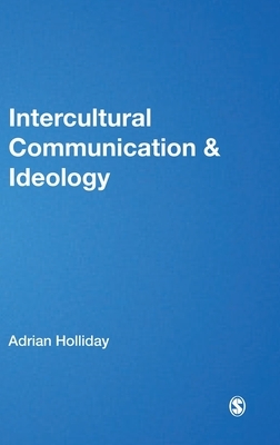 Intercultural Communication and Ideology by Adrian Holliday