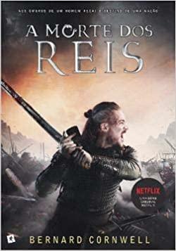 A Morte dos Reis by Bernard Cornwell