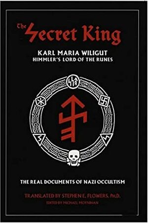 The Secret King: Karl Maria Wiligut, Himmler's Lord of the Runes by Karl Maria Wiligut