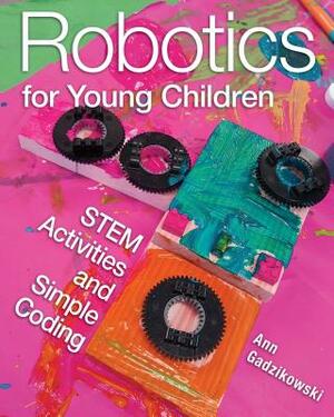 Robotics for Young Children: Stem Activities and Simple Coding by Ann Gadzikowski