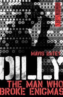 Dilly: The Man Who Broke Enigma by Mavis Batey