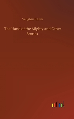 The Hand of the Mighty and Other Stories by Vaughan Kester