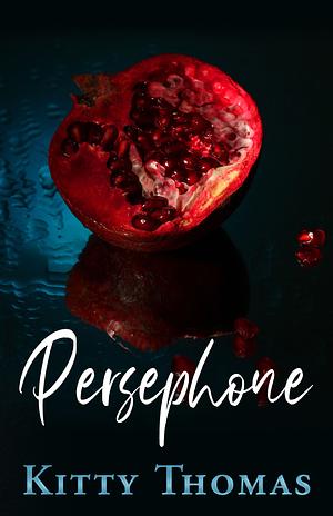 Persephone by Kitty Thomas