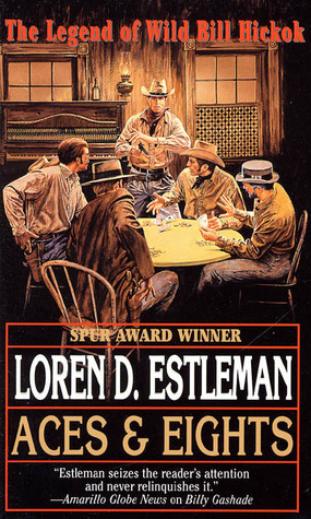 Aces and Eights: The Legend of Wild Bill Hickok by Loren D. Estleman