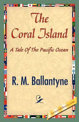 The Coral Island by M. Ballantyne R. M. Ballantyne, R. M. Ballantyne