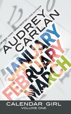 Calendar Girl: Volume One: January, February, March by Audrey Carlan