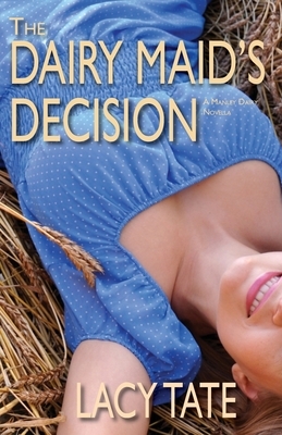 The Dairy Maid's Decision: A Manley Dairy Novella by Lacy Tate