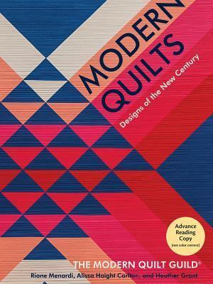 Modern Quilts: Designs of the New Century by Riane Menardi, Modern Quilt Guild, Alissa Haight Carlton, Heather Grant