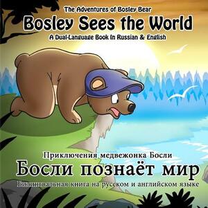 Bosley Sees the World: A Dual Language Book in Russian and English by 