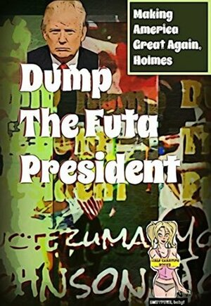 Dump the Futa President by Moctezuma Johnson