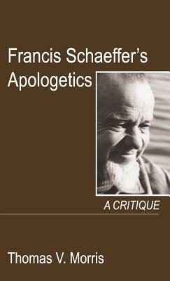Francis Schaeffer's Apologetics by Thomas V. Morris
