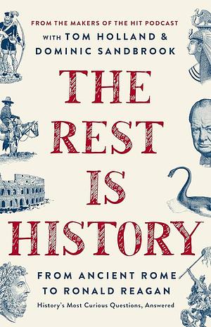 The Rest Is History: From Ancient Rome to Ronald Reagan--History's Most Curious Questions, Answered by Goalhanger Podcasts