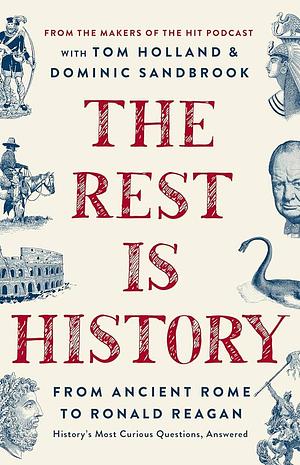 The Rest Is History: From Ancient Rome to Ronald Reagan--History's Most Curious Questions, Answered by Goalhanger Podcasts