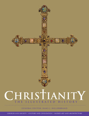 Christianity: The Illustrated History by Hans J. Hillerbrand