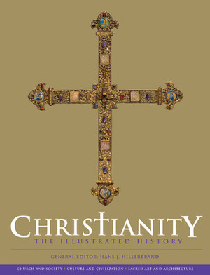 Christianity: The Illustrated History by Hans J. Hillerbrand