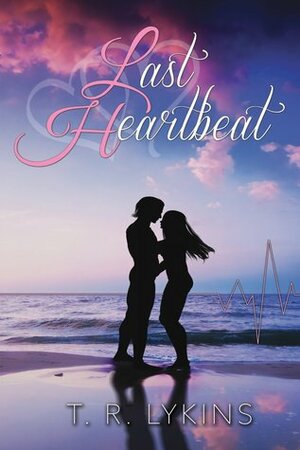 Last Heartbeat (Last Heartbeat Series #1) by T.R. Lykins, Tina Stewart