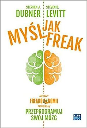 Myśl jak FREAK! by Steven D. Levitt, Stephen J. Dubner