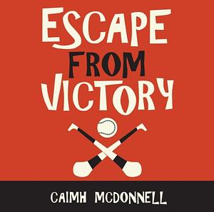 Escape From Victory by Caimh McDonnell